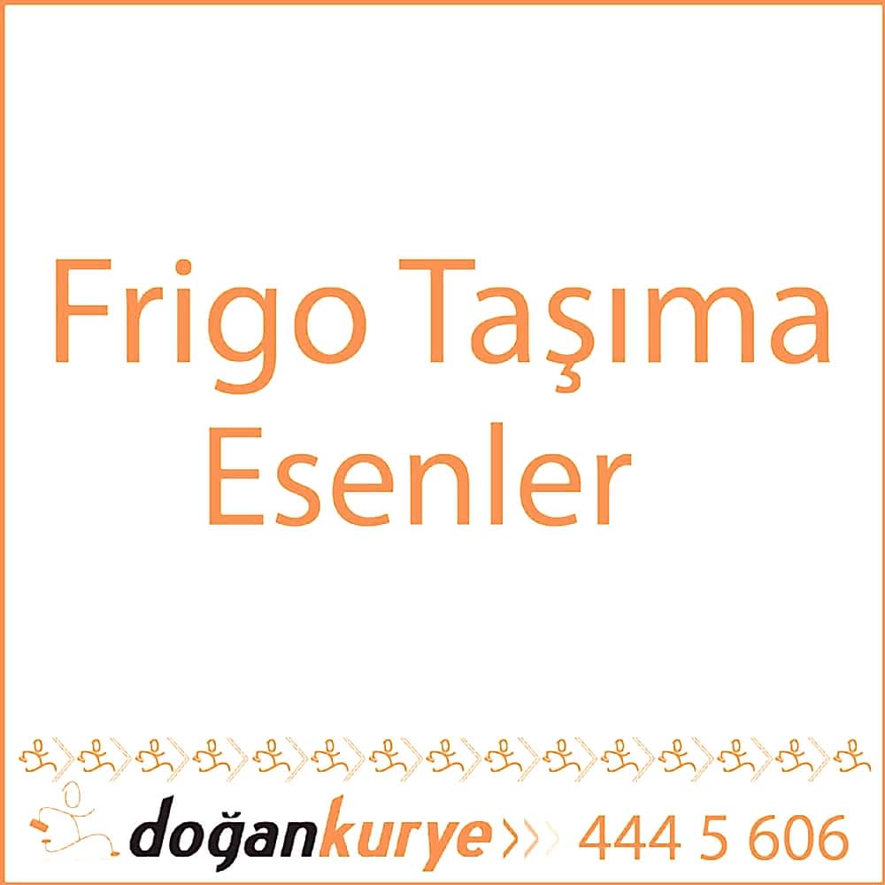 Frigo Ta��ma Esenler