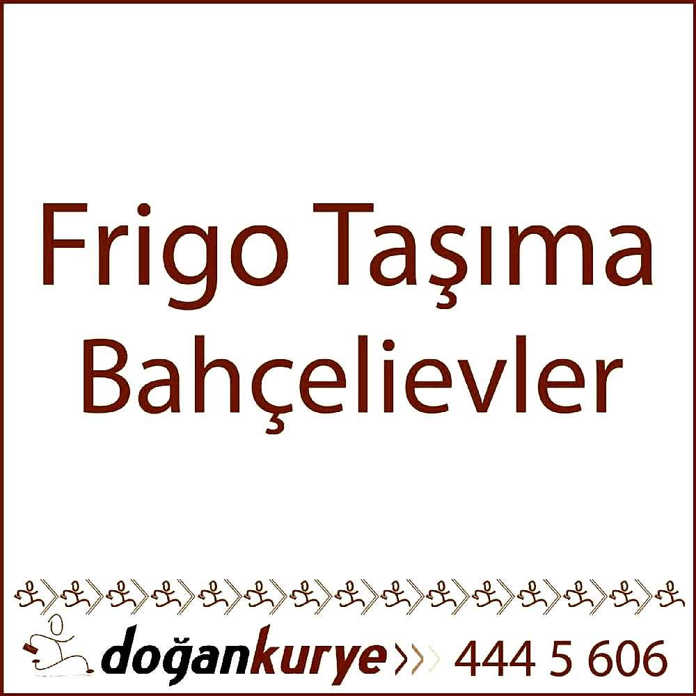 Frigo Ta��ma Bah�elievler
